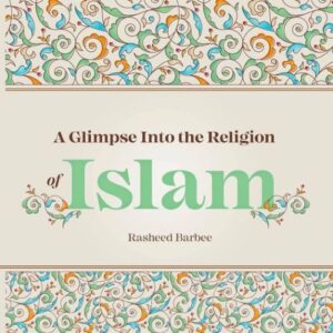A Glimpse into the Religion of Islam by Rasheed Barbee
